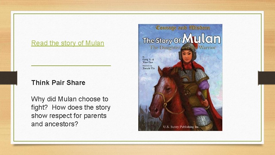 Read the story of Mulan Think Pair Share Why did Mulan choose to fight?