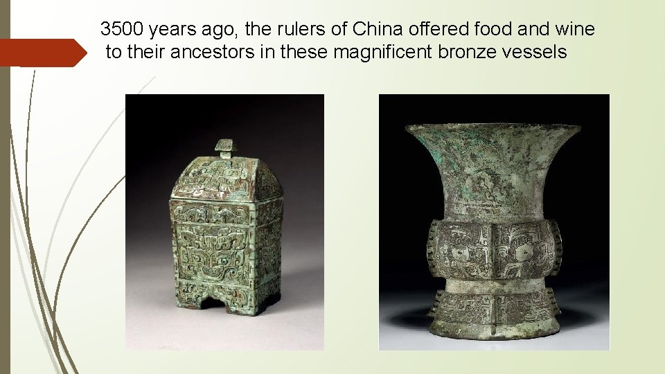 3500 years ago, the rulers of China offered food and wine to their ancestors