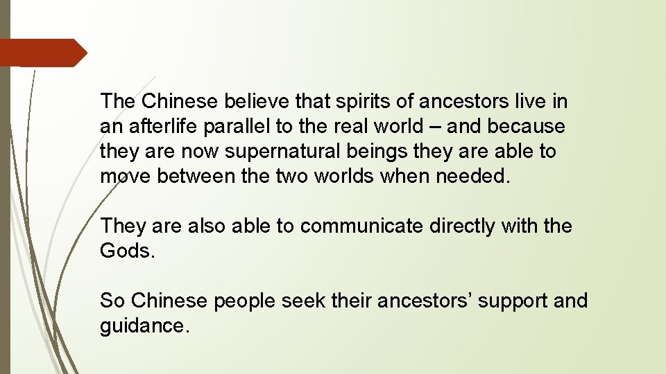 The Chinese believe that spirits of ancestors live in an afterlife parallel to the