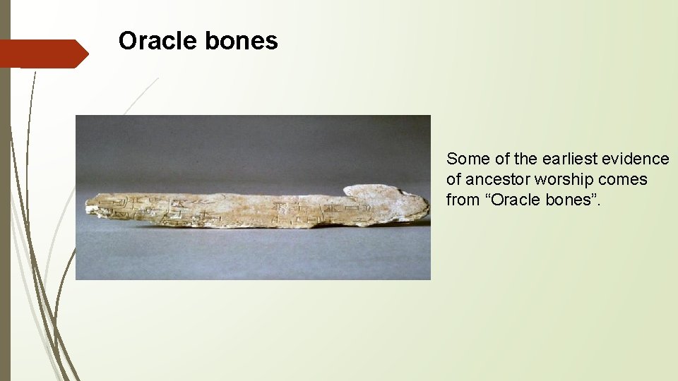 Oracle bones Some of the earliest evidence of ancestor worship comes from “Oracle bones”.
