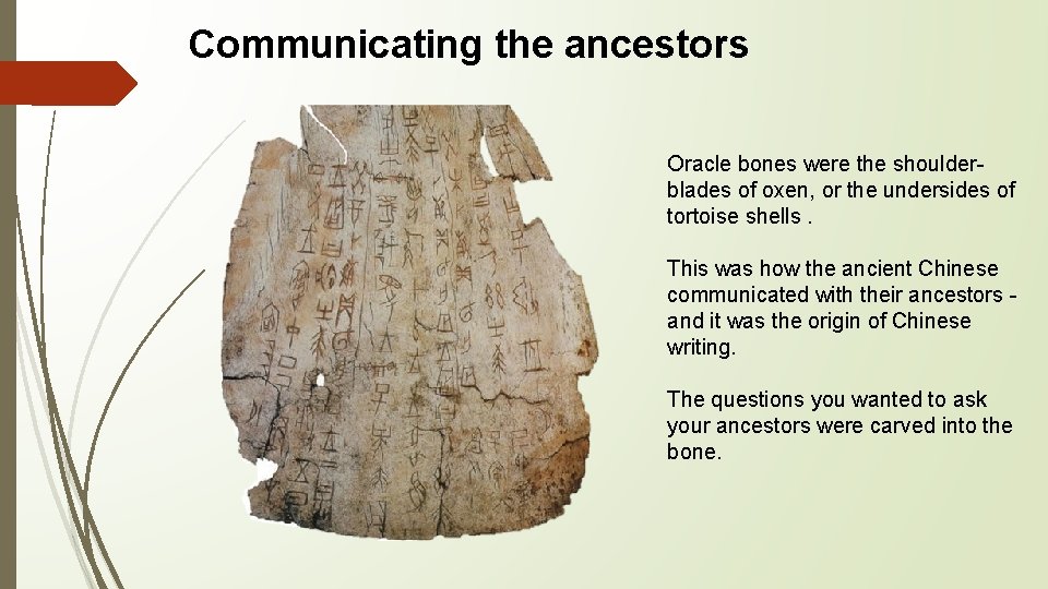 Communicating the ancestors Oracle bones were the shoulderblades of oxen, or the undersides of