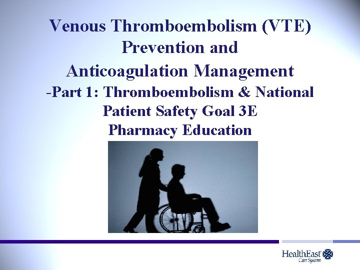 Venous Thromboembolism (VTE) Prevention and Anticoagulation Management -Part 1: Thromboembolism & National Patient Safety