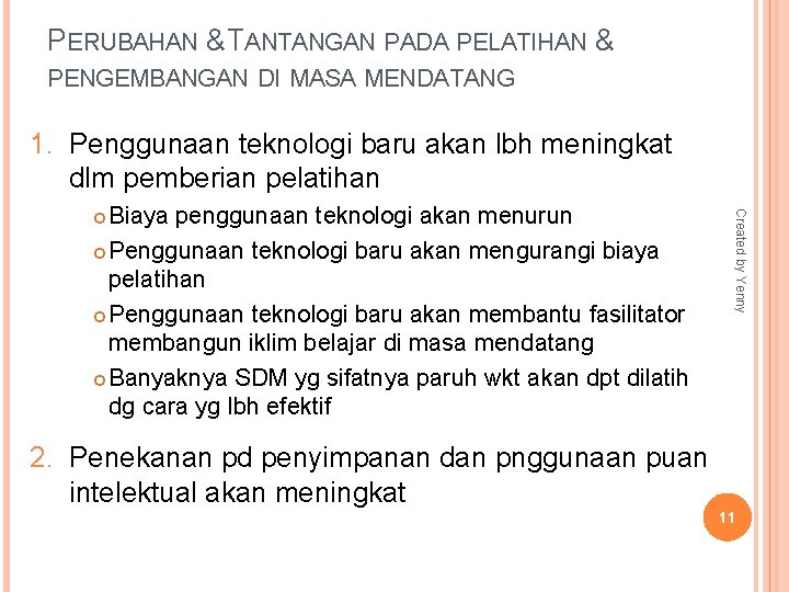 PERUBAHAN & TANTANGAN PADA PELATIHAN & PENGEMBANGAN DI MASA MENDATANG 1. Penggunaan teknologi baru