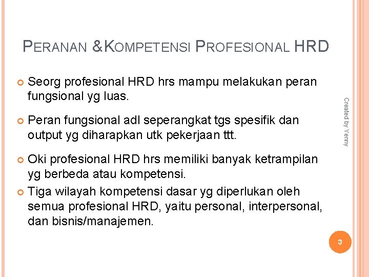 PERANAN & KOMPETENSI PROFESIONAL HRD Seorg profesional HRD hrs mampu melakukan peran fungsional yg