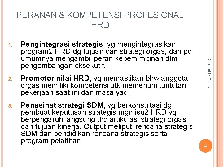 PERANAN & KOMPETENSI PROFESIONAL HRD Pengintegrasi strategis, yg mengintegrasikan program 2 HRD dg tujuan