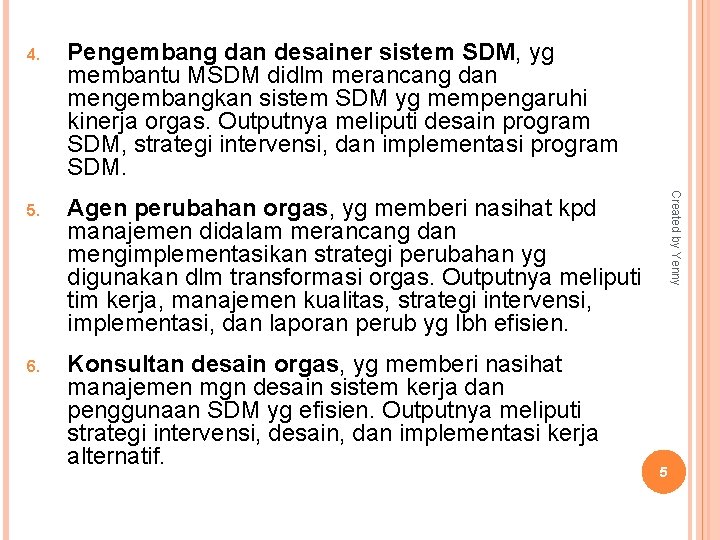 Pengembang dan desainer sistem SDM, yg membantu MSDM didlm merancang dan mengembangkan sistem SDM