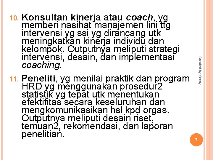 Konsultan kinerja atau coach, yg memberi nasihat manajemen lini ttg intervensi yg ssi yg