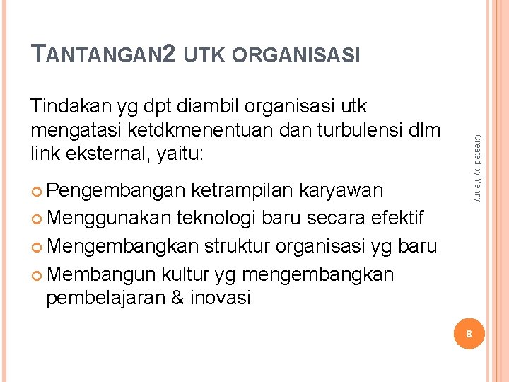 TANTANGAN 2 UTK ORGANISASI Created by Yenny Tindakan yg dpt diambil organisasi utk mengatasi