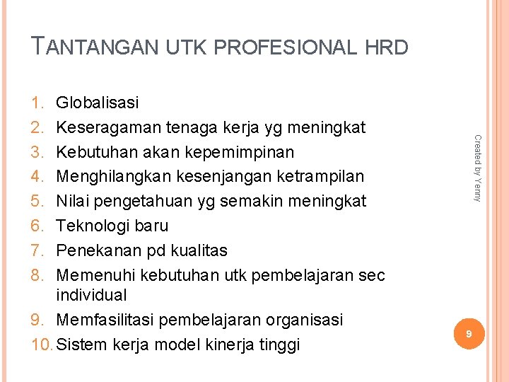 TANTANGAN UTK PROFESIONAL HRD Globalisasi Keseragaman tenaga kerja yg meningkat Kebutuhan akan kepemimpinan Menghilangkan
