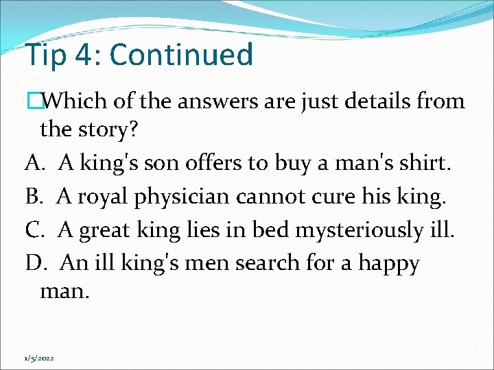 Tip 4: Continued �Which of the answers are just details from the story? A. Tip 4: Continued �Which of the answers are just details from the story? A.