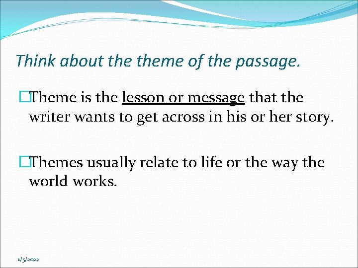 Think about theme of the passage. �Theme is the lesson or message that the Think about theme of the passage. �Theme is the lesson or message that the