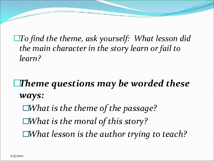 �To find theme, ask yourself: What lesson did the main character in the story �To find theme, ask yourself: What lesson did the main character in the story
