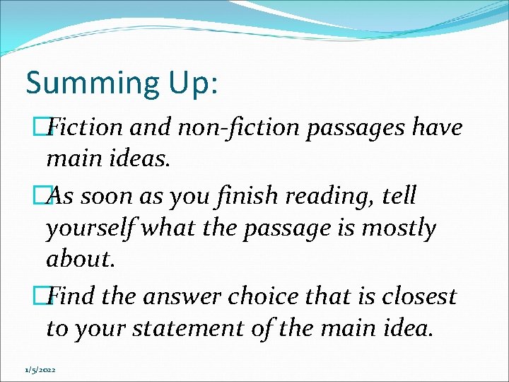 Summing Up: �Fiction and non-fiction passages have main ideas. �As soon as you finish Summing Up: �Fiction and non-fiction passages have main ideas. �As soon as you finish