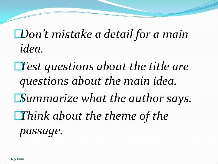 �Don’t mistake a detail for a main idea. �Test questions about the title are �Don’t mistake a detail for a main idea. �Test questions about the title are