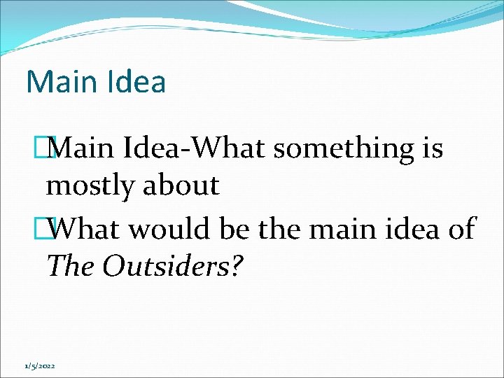 Main Idea �Main Idea-What something is mostly about �What would be the main idea Main Idea �Main Idea-What something is mostly about �What would be the main idea