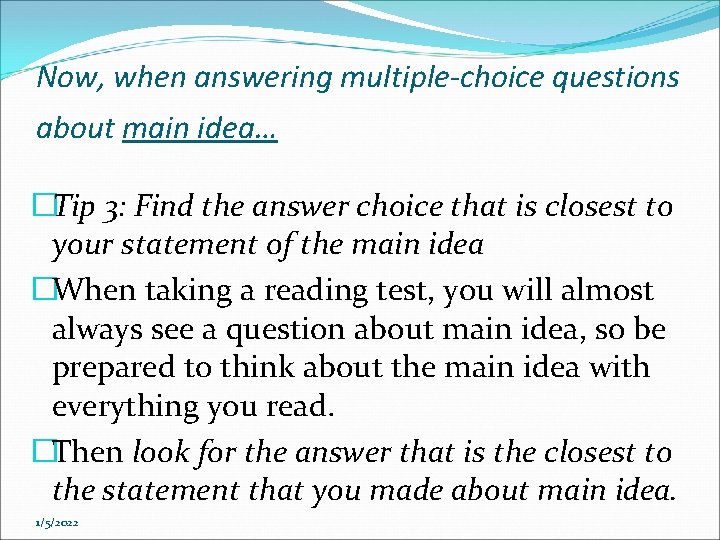 Now, when answering multiple-choice questions about main idea… �Tip 3: Find the answer choice Now, when answering multiple-choice questions about main idea… �Tip 3: Find the answer choice