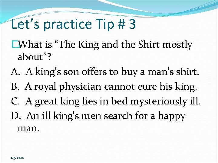 Let’s practice Tip # 3 �What is “The King and the Shirt mostly about”? Let’s practice Tip # 3 �What is “The King and the Shirt mostly about”?