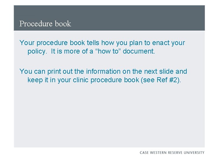 Procedure book Your procedure book tells how you plan to enact your policy. It