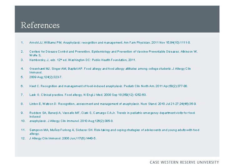 References 1. Arnold JJ, Williams PM. Anaphylaxis: recognition and management. Am Fam Physician. 2011