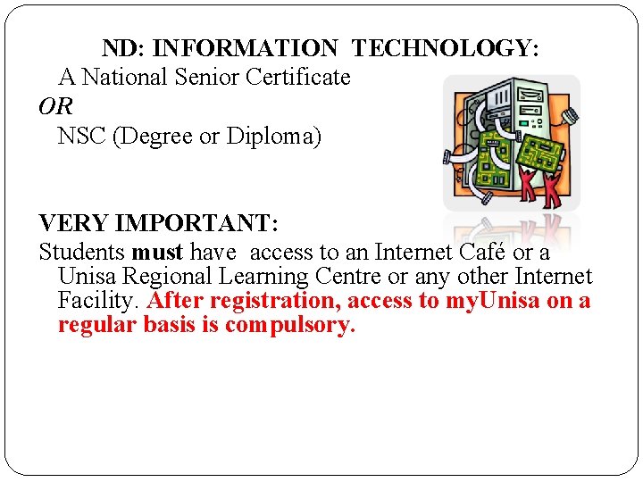 ND: INFORMATION TECHNOLOGY: A National Senior Certificate OR NSC (Degree or Diploma) VERY IMPORTANT: