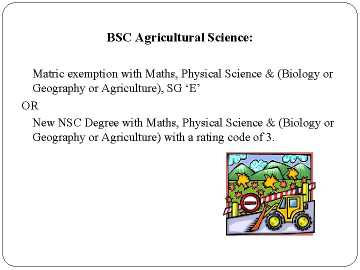 BSC Agricultural Science: Matric exemption with Maths, Physical Science & (Biology or Geography or