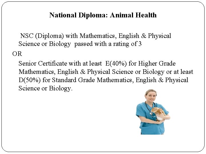 National Diploma: Animal Health NSC (Diploma) with Mathematics, English & Physical Science or Biology