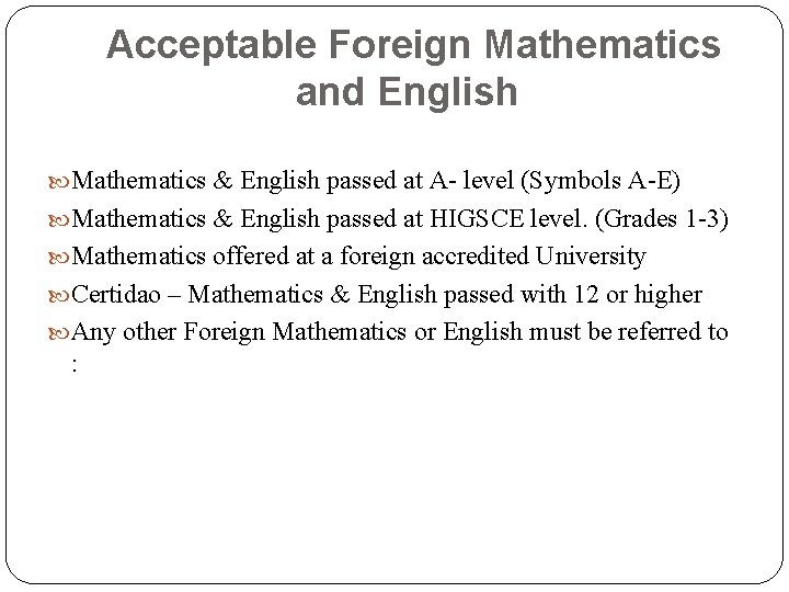 Acceptable Foreign Mathematics and English Mathematics & English passed at A- level (Symbols A-E)
