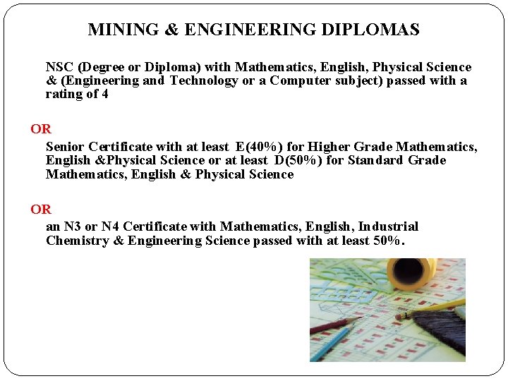 MINING & ENGINEERING DIPLOMAS NSC (Degree or Diploma) with Mathematics, English, Physical Science &