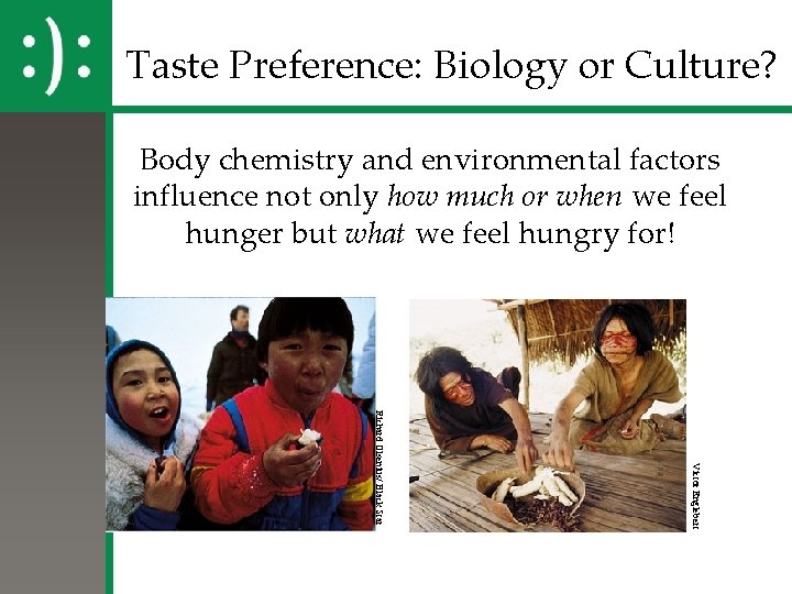 Taste Preference: Biology or Culture? Body chemistry and environmental factors influence not only how