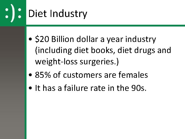 Diet Industry • $20 Billion dollar a year industry (including diet books, diet drugs