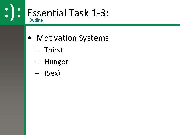 Essential Task 1 -3: Outline • Motivation Systems – Thirst – Hunger – (Sex)