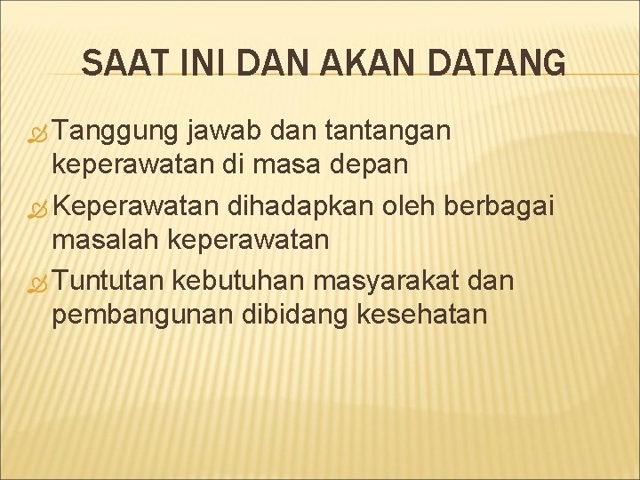 SAAT INI DAN AKAN DATANG Tanggung jawab dan tantangan keperawatan di masa depan Keperawatan