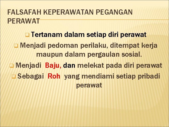 FALSAFAH KEPERAWATAN PEGANGAN PERAWAT q Tertanam dalam setiap diri perawat q Menjadi pedoman perilaku,