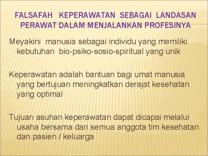 FALSAFAH KEPERAWATAN SEBAGAI LANDASAN PERAWAT DALAM MENJALANKAN PROFESINYA Meyakini manusia sebagai individu yang memiliki