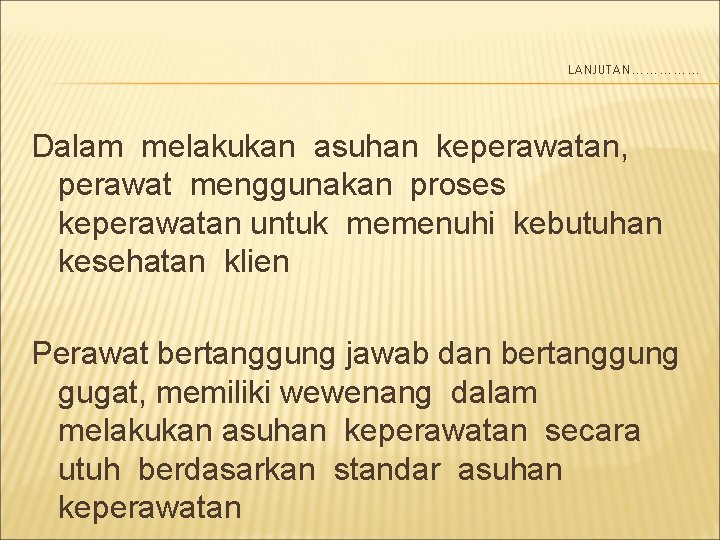 LANJUTAN…………… Dalam melakukan asuhan keperawatan, perawat menggunakan proses keperawatan untuk memenuhi kebutuhan kesehatan klien