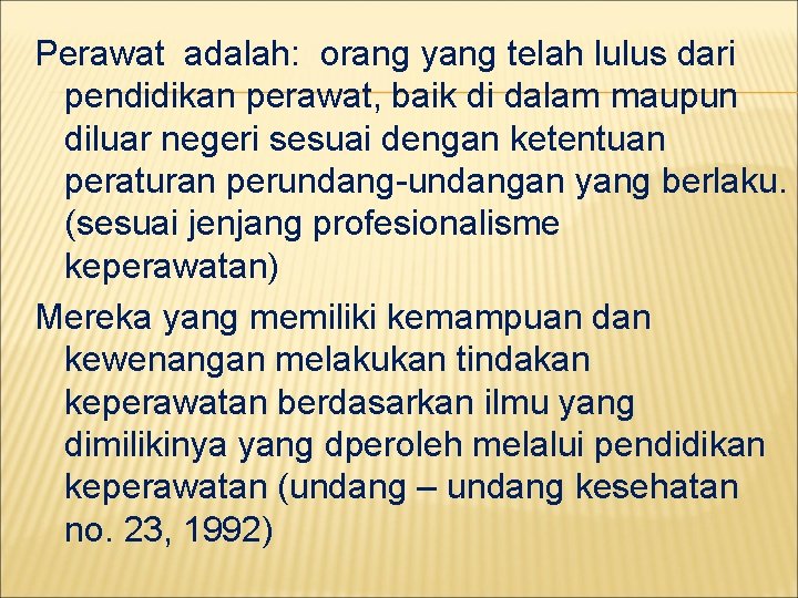 Perawat adalah: orang yang telah lulus dari pendidikan perawat, baik di dalam maupun diluar