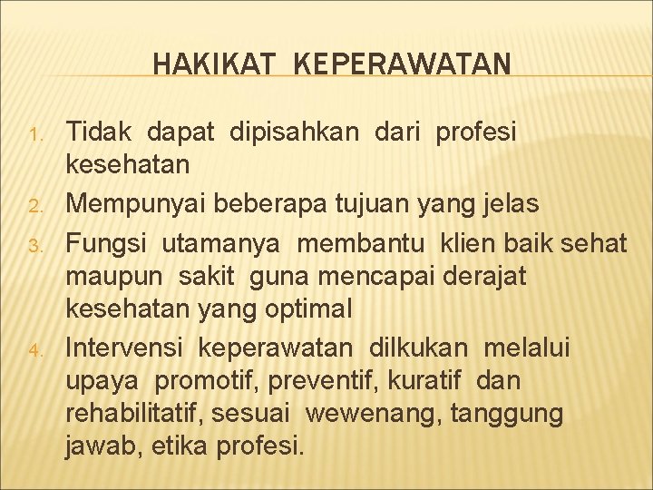 HAKIKAT KEPERAWATAN 1. 2. 3. 4. Tidak dapat dipisahkan dari profesi kesehatan Mempunyai beberapa