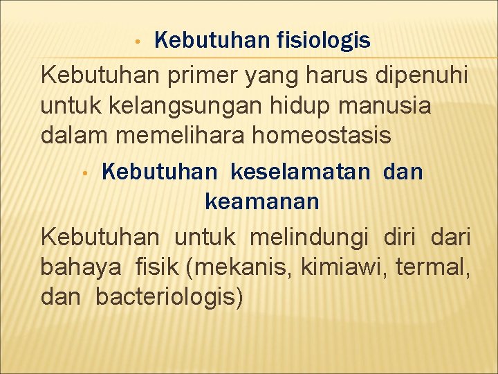 Kebutuhan fisiologis Kebutuhan primer yang harus dipenuhi untuk kelangsungan hidup manusia dalam memelihara homeostasis