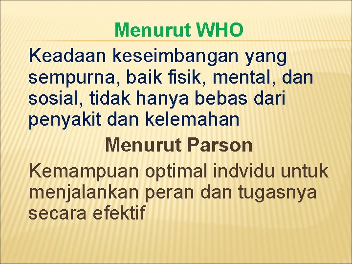 Menurut WHO Keadaan keseimbangan yang sempurna, baik fisik, mental, dan sosial, tidak hanya bebas