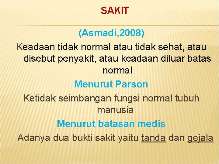 SAKIT (Asmadi, 2008) Keadaan tidak normal atau tidak sehat, atau disebut penyakit, atau keadaan