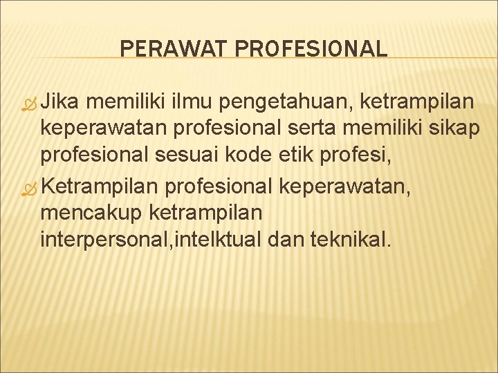 PERAWAT PROFESIONAL Jika memiliki ilmu pengetahuan, ketrampilan keperawatan profesional serta memiliki sikap profesional sesuai