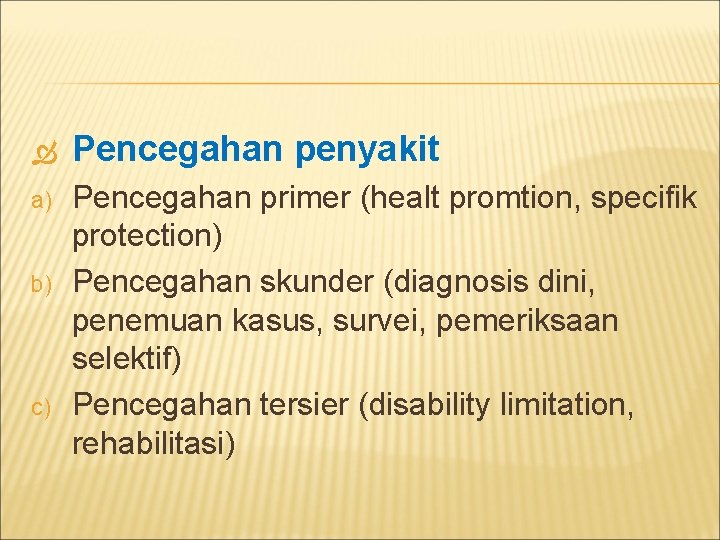  Pencegahan penyakit a) Pencegahan primer (healt promtion, specifik protection) Pencegahan skunder (diagnosis dini,