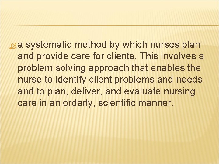  a systematic method by which nurses plan and provide care for clients. This