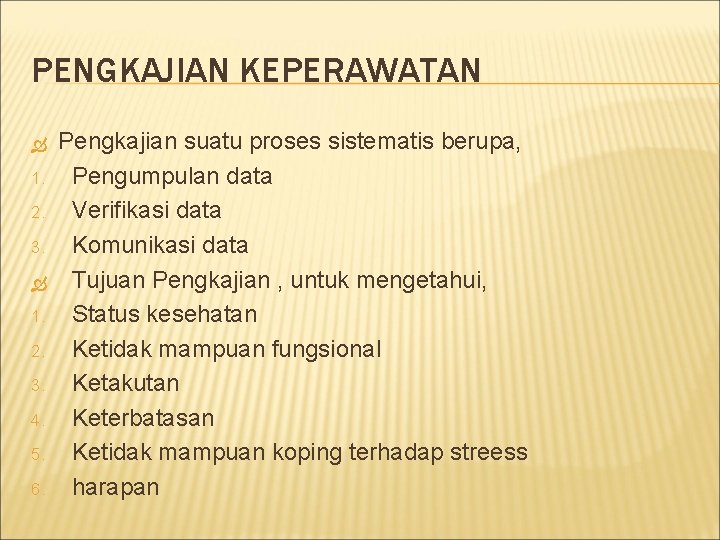 PENGKAJIAN KEPERAWATAN 1. 2. 3. 4. 5. 6. Pengkajian suatu proses sistematis berupa, Pengumpulan