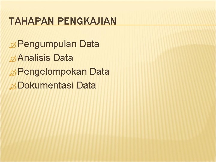 TAHAPAN PENGKAJIAN Pengumpulan Analisis Data Pengelompokan Data Dokumentasi Data 
