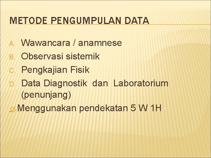 METODE PENGUMPULAN DATA Wawancara / anamnese B. Observasi sistemik C. Pengkajian Fisik D. Data