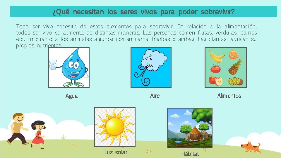 ¿Qué necesitan los seres vivos para poder sobrevivir? Todo ser vivo necesita de estos ¿Qué necesitan los seres vivos para poder sobrevivir? Todo ser vivo necesita de estos