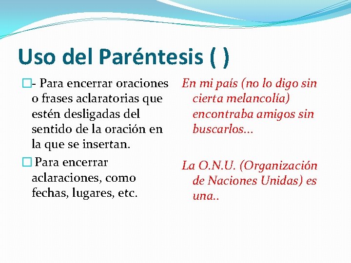 Uso del Paréntesis ( ) �- Para encerrar oraciones o frases aclaratorias que estén Uso del Paréntesis ( ) �- Para encerrar oraciones o frases aclaratorias que estén