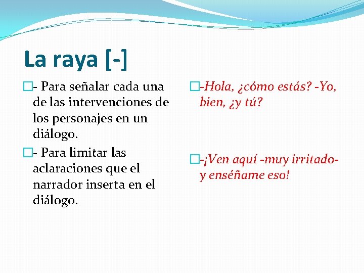 La raya [-] �- Para señalar cada una de las intervenciones de los personajes