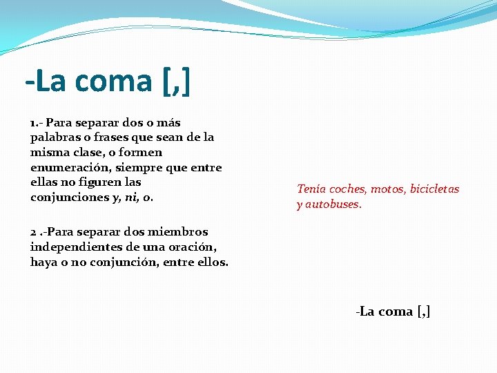 -La coma [, ] 1. - Para separar dos o más palabras o frases